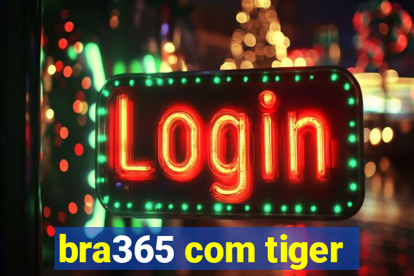 bra365 com tiger