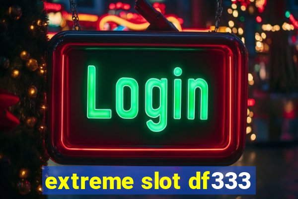 extreme slot df333