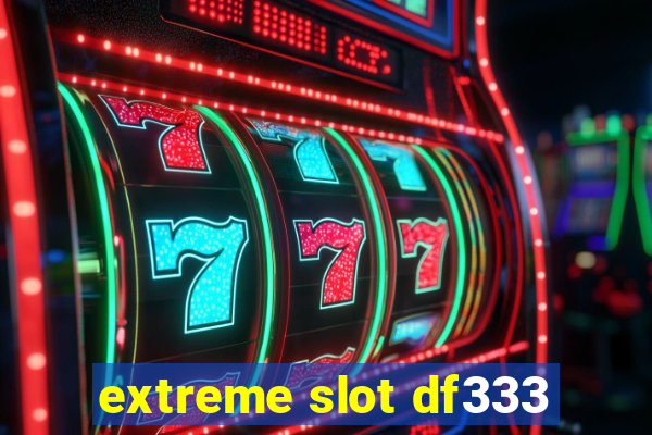 extreme slot df333