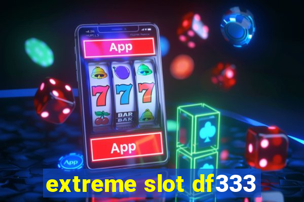 extreme slot df333