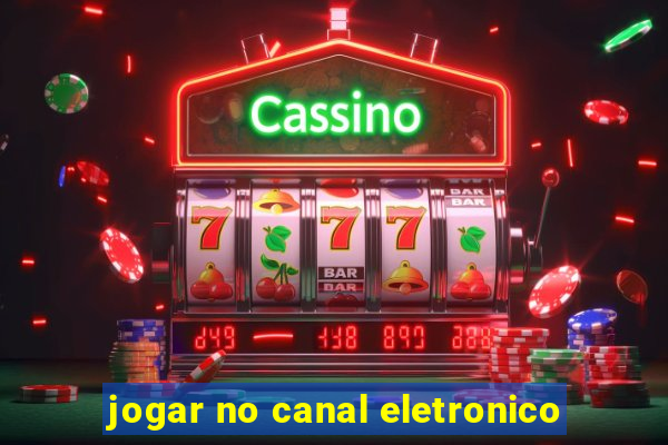 jogar no canal eletronico