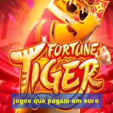 jogos que pagam em euro