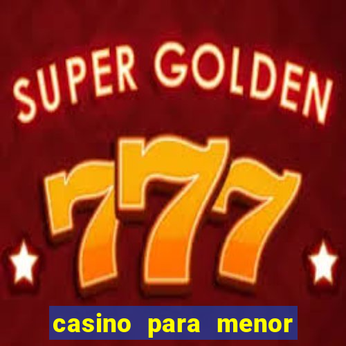 casino para menor de 18