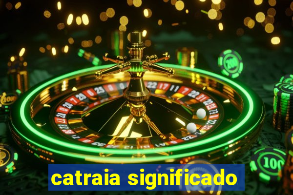 catraia significado