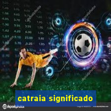 catraia significado