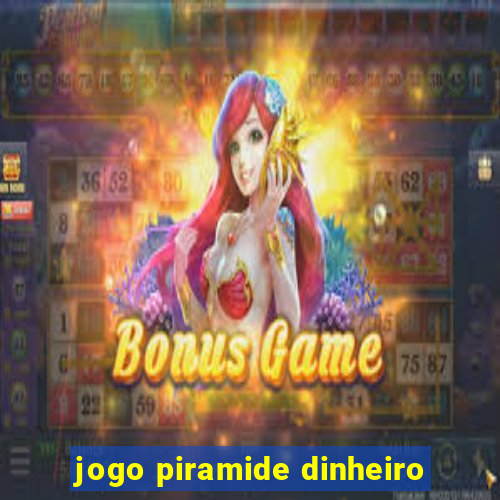 jogo piramide dinheiro