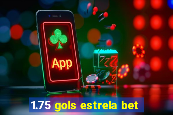 1.75 gols estrela bet