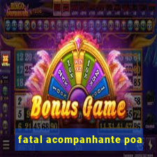 fatal acompanhante poa