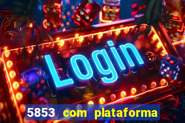 5853 com plataforma de jogos