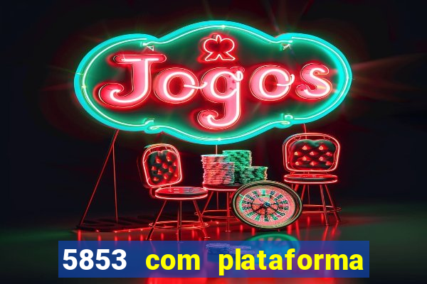 5853 com plataforma de jogos