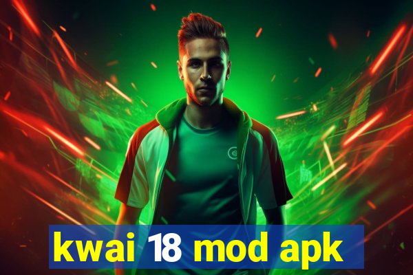 kwai 18 mod apk