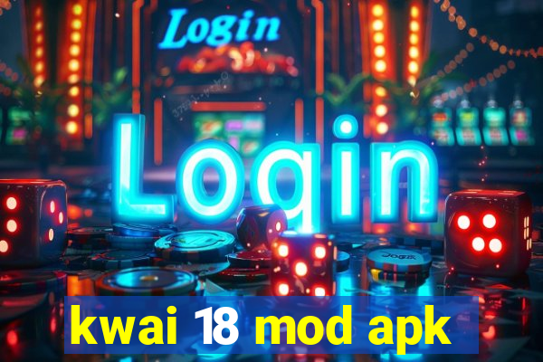 kwai 18 mod apk