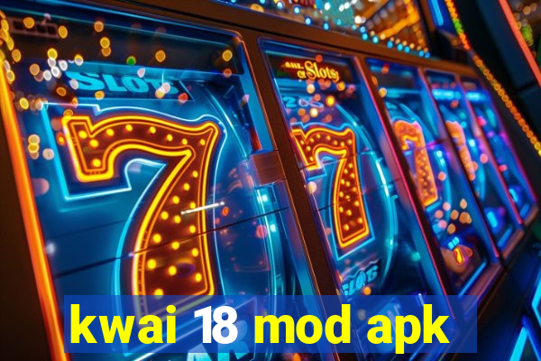 kwai 18 mod apk