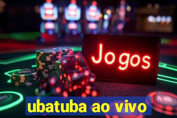 ubatuba ao vivo