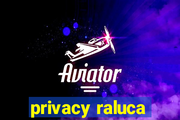 privacy raluca