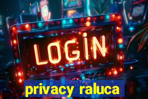 privacy raluca