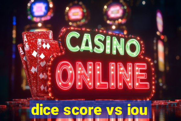 dice score vs iou