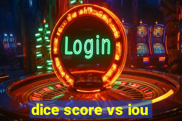 dice score vs iou