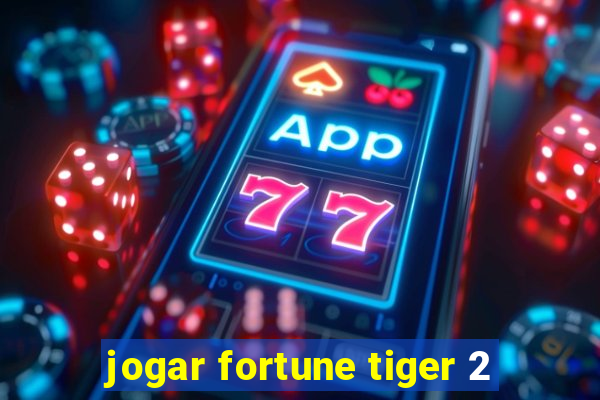 jogar fortune tiger 2