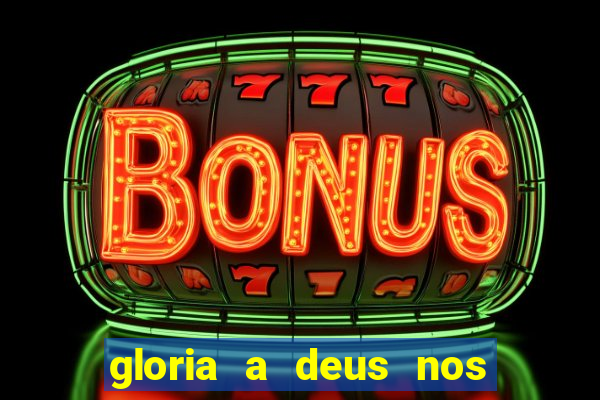 gloria a deus nos altos ceus letra