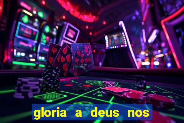 gloria a deus nos altos ceus letra