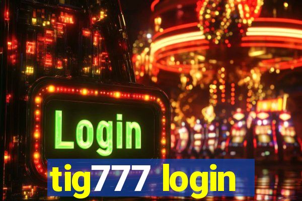 tig777 login