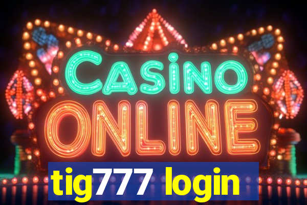 tig777 login