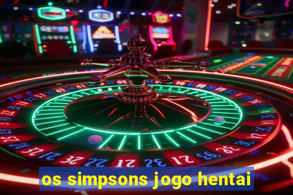 os simpsons jogo hentai