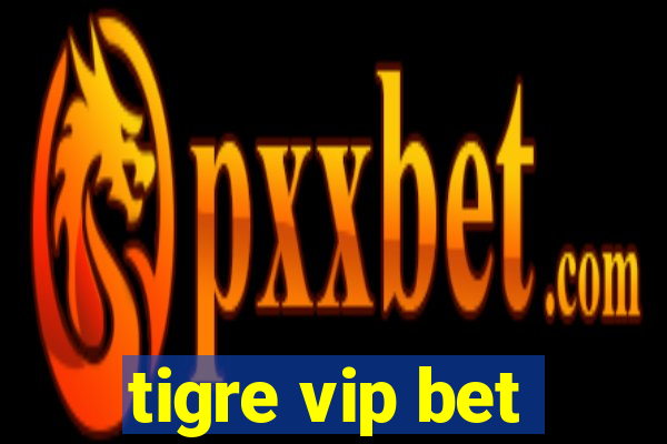 tigre vip bet