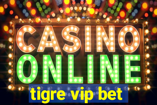 tigre vip bet