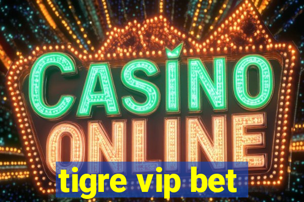 tigre vip bet