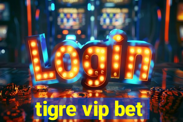 tigre vip bet