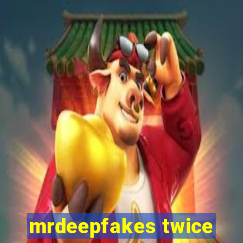 mrdeepfakes twice