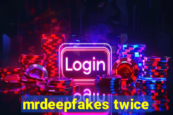 mrdeepfakes twice