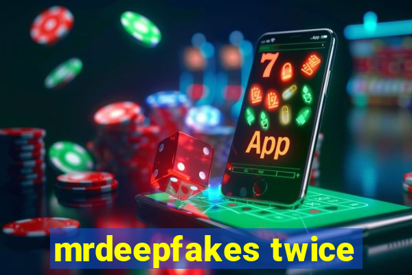 mrdeepfakes twice