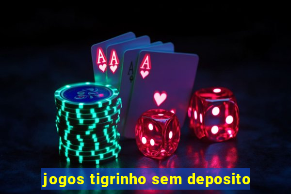 jogos tigrinho sem deposito