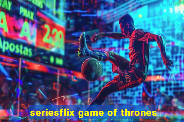 seriesflix game of thrones