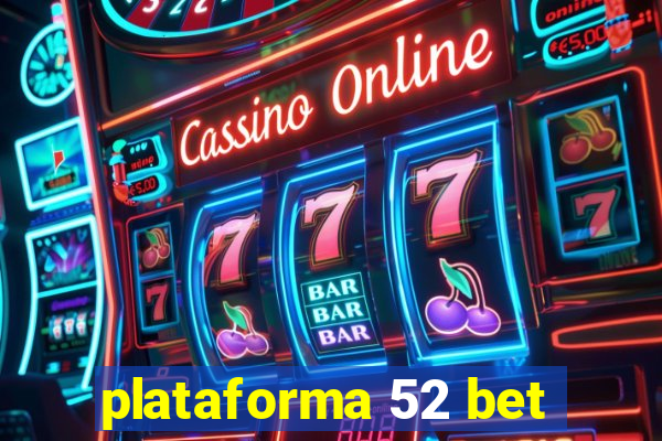 plataforma 52 bet