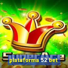 plataforma 52 bet