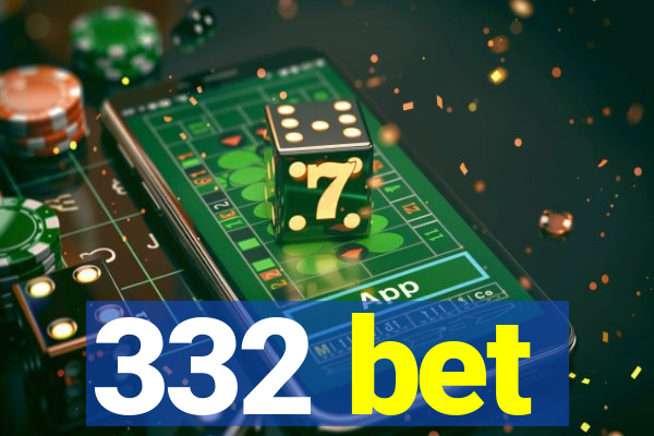 332 bet