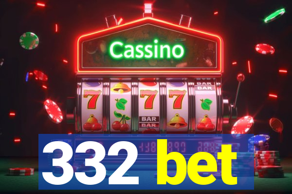 332 bet