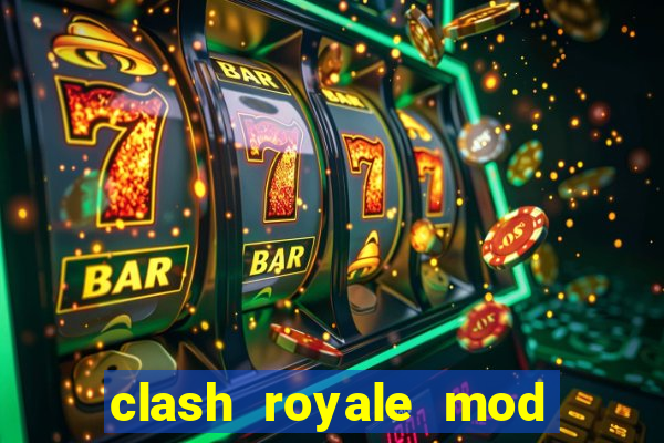 clash royale mod cartas modificadas