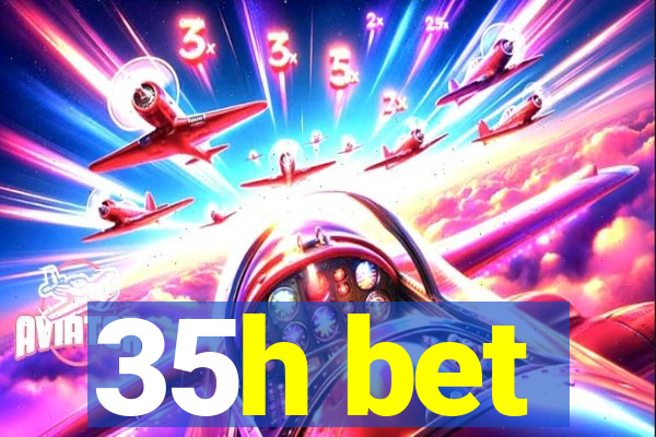 35h bet