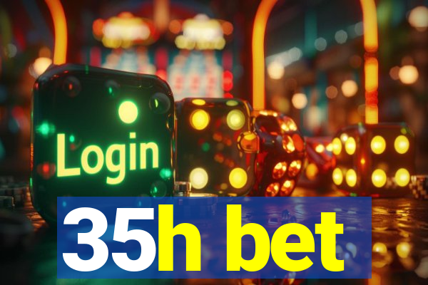 35h bet