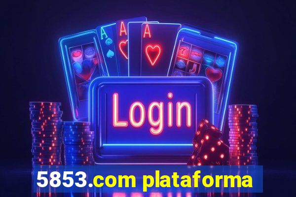 5853.com plataforma