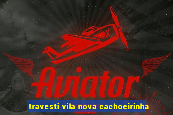 travesti vila nova cachoeirinha