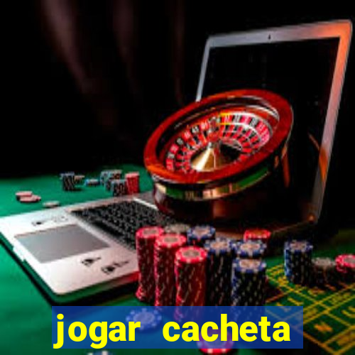 jogar cacheta valendo dinheiro