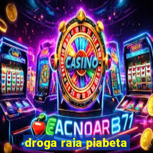 droga raia piabeta