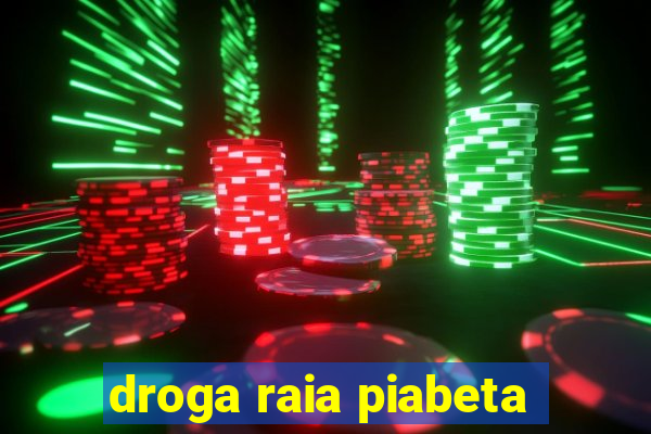 droga raia piabeta