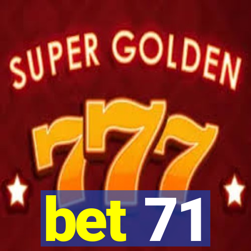 bet 71